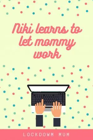Niki learns to let mommy work